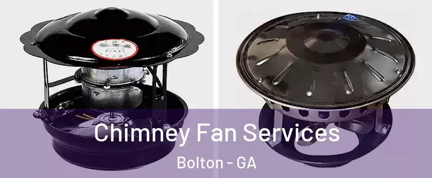 Chimney Fan Services Bolton - GA