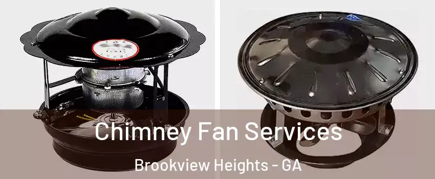 Chimney Fan Services Brookview Heights - GA