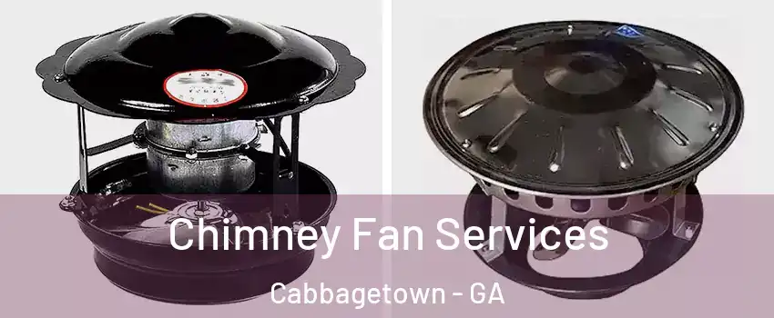 Chimney Fan Services Cabbagetown - GA