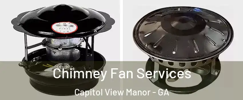 Chimney Fan Services Capitol View Manor - GA