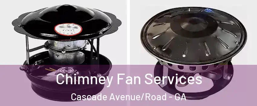 Chimney Fan Services Cascade Avenue/Road - GA