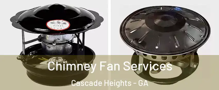 Chimney Fan Services Cascade Heights - GA