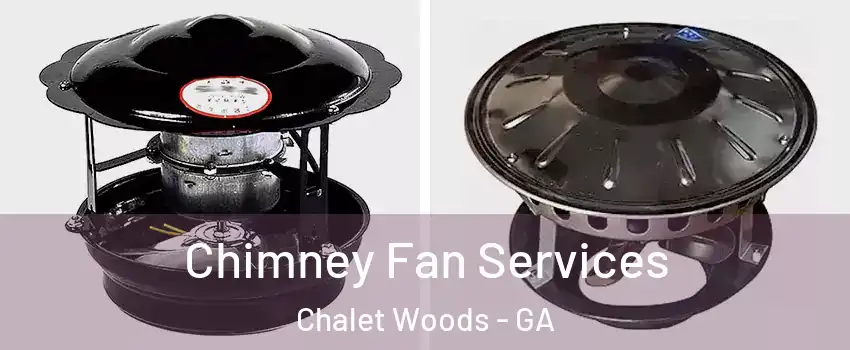 Chimney Fan Services Chalet Woods - GA