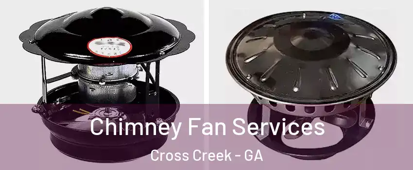 Chimney Fan Services Cross Creek - GA