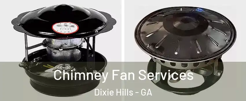 Chimney Fan Services Dixie Hills - GA
