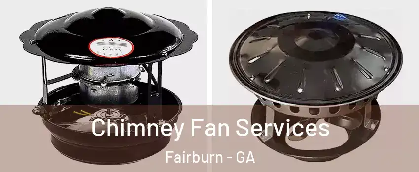 Chimney Fan Services Fairburn - GA