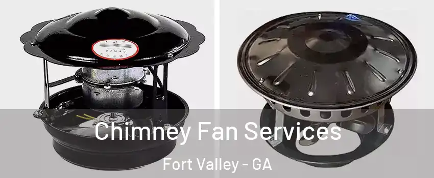 Chimney Fan Services Fort Valley - GA