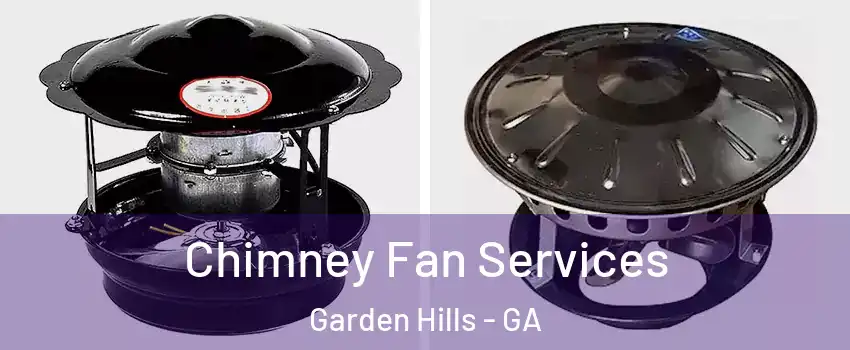 Chimney Fan Services Garden Hills - GA