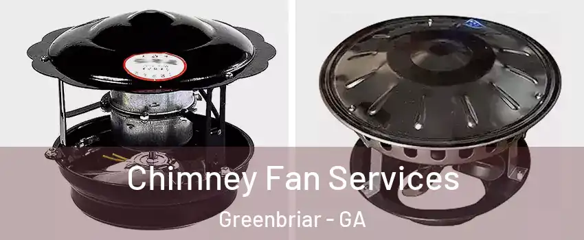 Chimney Fan Services Greenbriar - GA
