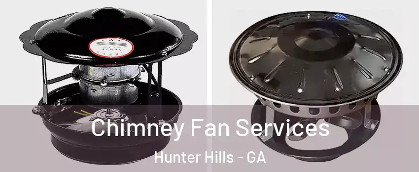 Chimney Fan Services Hunter Hills - GA