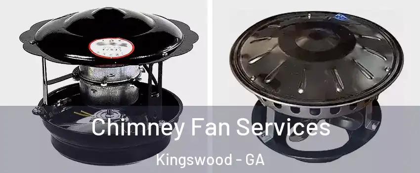 Chimney Fan Services Kingswood - GA