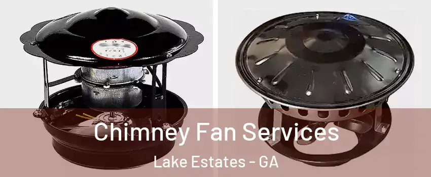 Chimney Fan Services Lake Estates - GA