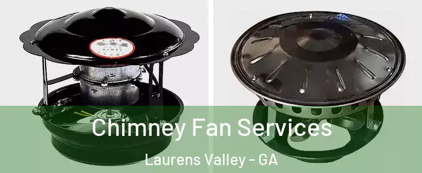 Chimney Fan Services Laurens Valley - GA