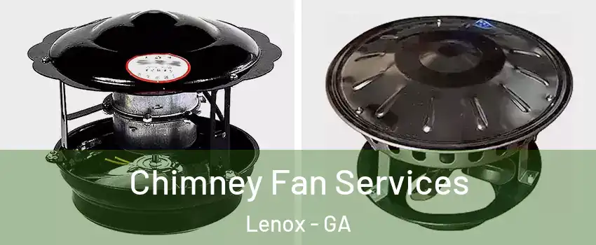 Chimney Fan Services Lenox - GA