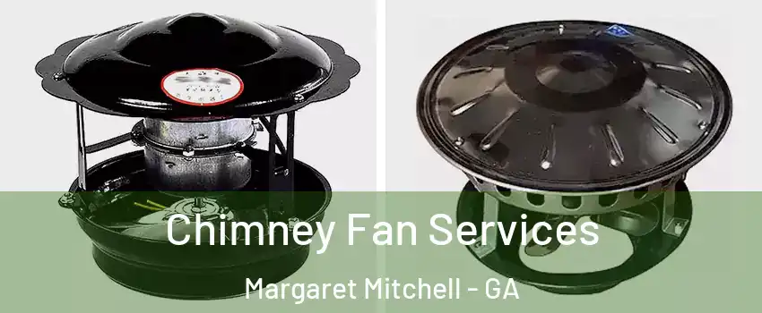 Chimney Fan Services Margaret Mitchell - GA