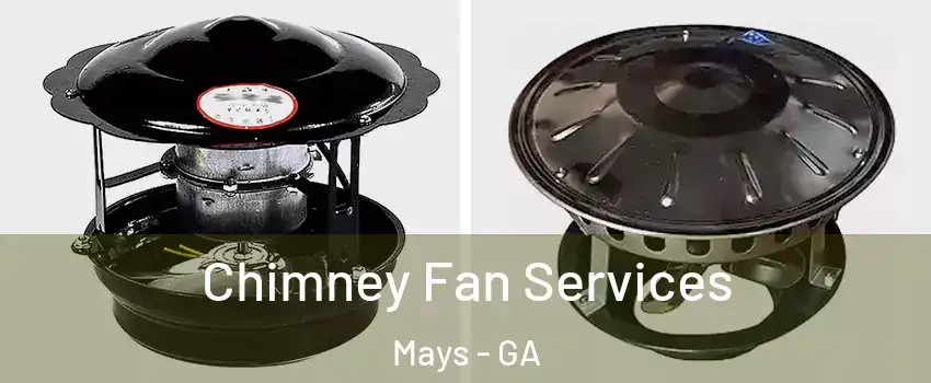 Chimney Fan Services Mays - GA