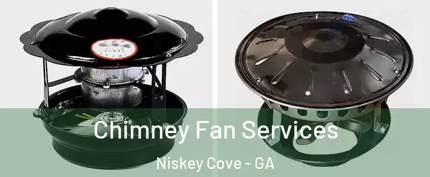 Chimney Fan Services Niskey Cove - GA
