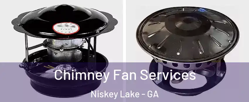 Chimney Fan Services Niskey Lake - GA
