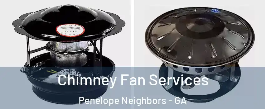 Chimney Fan Services Penelope Neighbors - GA
