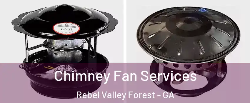 Chimney Fan Services Rebel Valley Forest - GA
