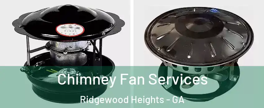 Chimney Fan Services Ridgewood Heights - GA