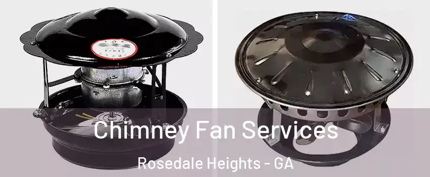 Chimney Fan Services Rosedale Heights - GA