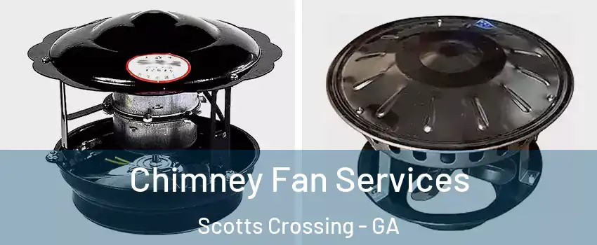 Chimney Fan Services Scotts Crossing - GA
