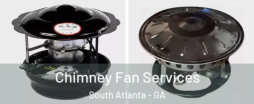 Chimney Fan Services South Atlanta - GA