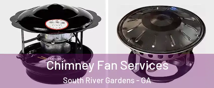 Chimney Fan Services South River Gardens - GA