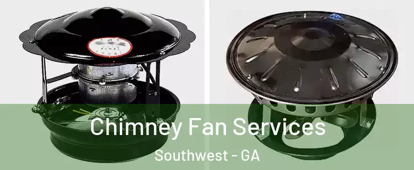 Chimney Fan Services Southwest - GA