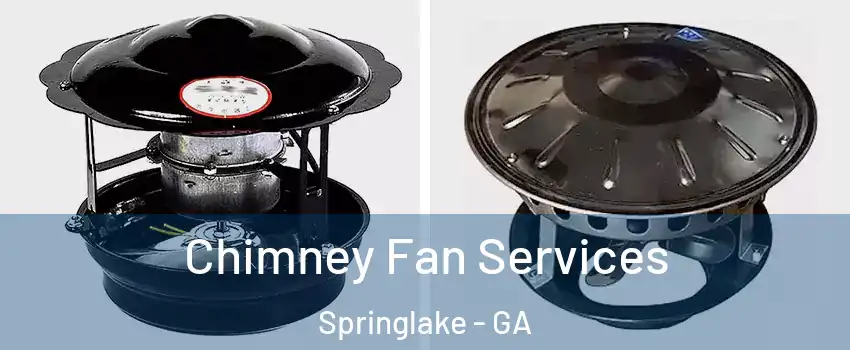 Chimney Fan Services Springlake - GA