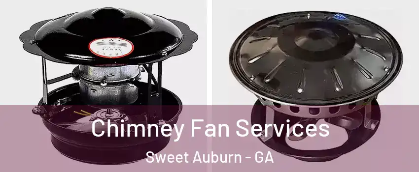 Chimney Fan Services Sweet Auburn - GA