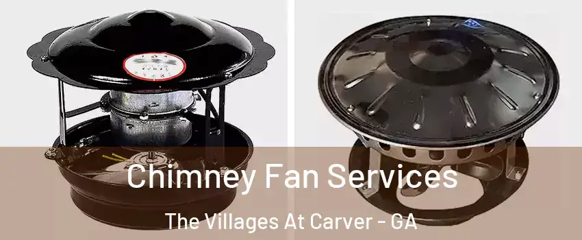 Chimney Fan Services The Villages At Carver - GA