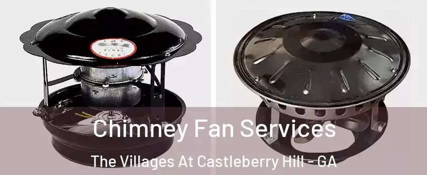 Chimney Fan Services The Villages At Castleberry Hill - GA