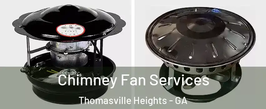 Chimney Fan Services Thomasville Heights - GA