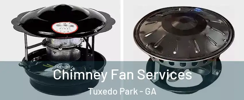 Chimney Fan Services Tuxedo Park - GA