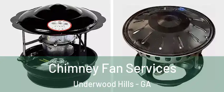 Chimney Fan Services Underwood Hills - GA