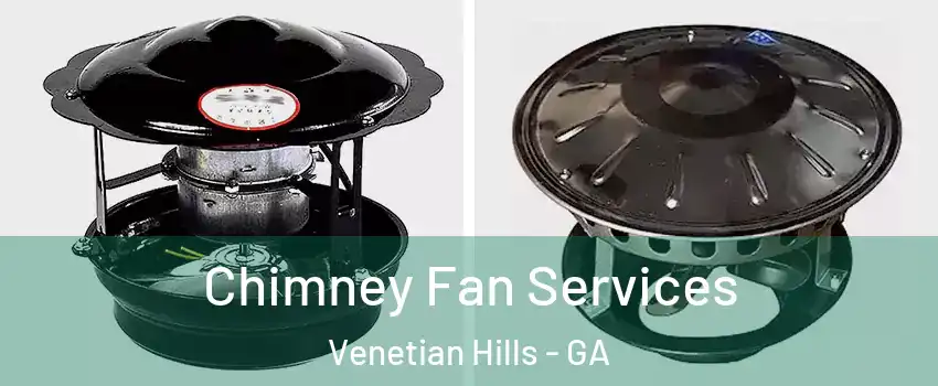 Chimney Fan Services Venetian Hills - GA
