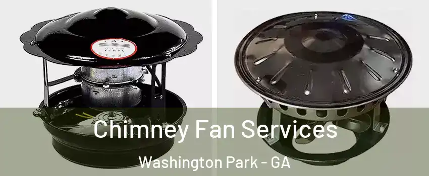 Chimney Fan Services Washington Park - GA