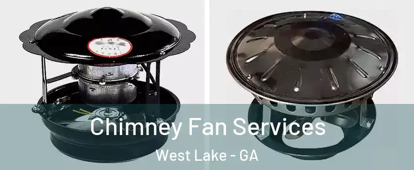 Chimney Fan Services West Lake - GA