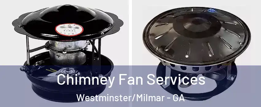 Chimney Fan Services Westminster/Milmar - GA