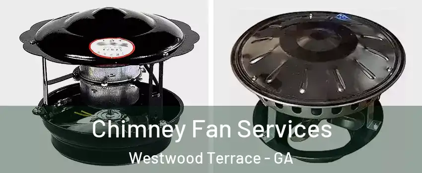 Chimney Fan Services Westwood Terrace - GA