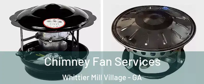 Chimney Fan Services Whittier Mill Village - GA