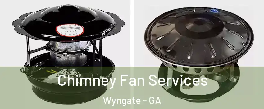 Chimney Fan Services Wyngate - GA