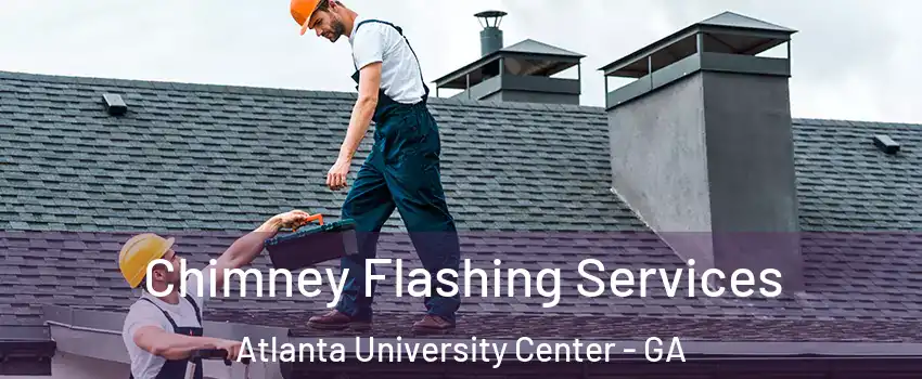 Chimney Flashing Services Atlanta University Center - GA