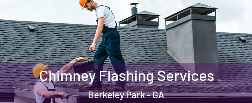 Chimney Flashing Services Berkeley Park - GA