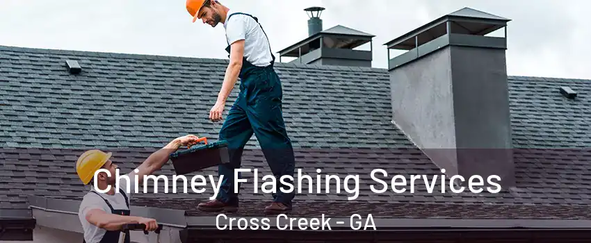 Chimney Flashing Services Cross Creek - GA