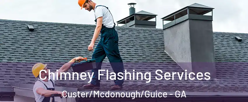 Chimney Flashing Services Custer/Mcdonough/Guice - GA