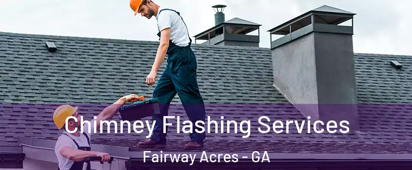 Chimney Flashing Services Fairway Acres - GA