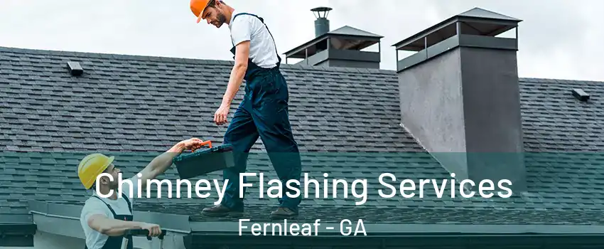 Chimney Flashing Services Fernleaf - GA